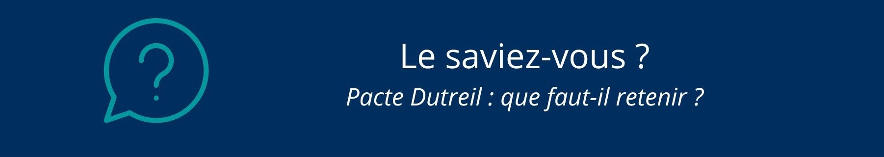 Le Saviez-vous ? Pacte Dutreil : que faut-il retenir ?