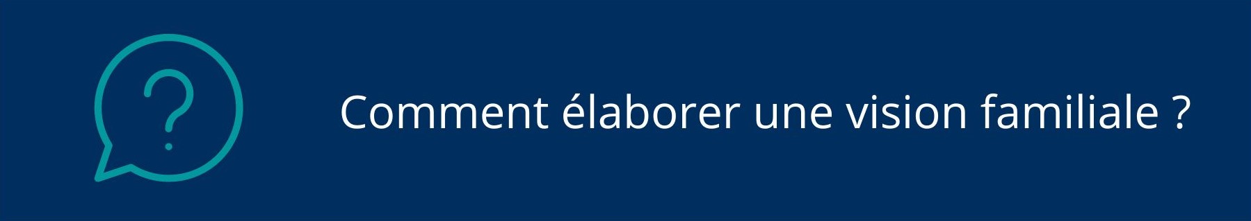 Comment élaborer une vision familiale ?