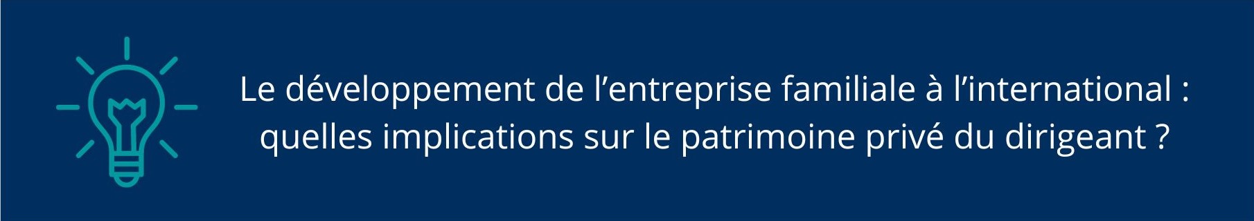 Le développement de l’entreprise familiale à l’international : quelles implications sur le patrimoine privé du dirigeant ?